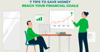 7 Tips to Save Money and Reach your Financial Goals